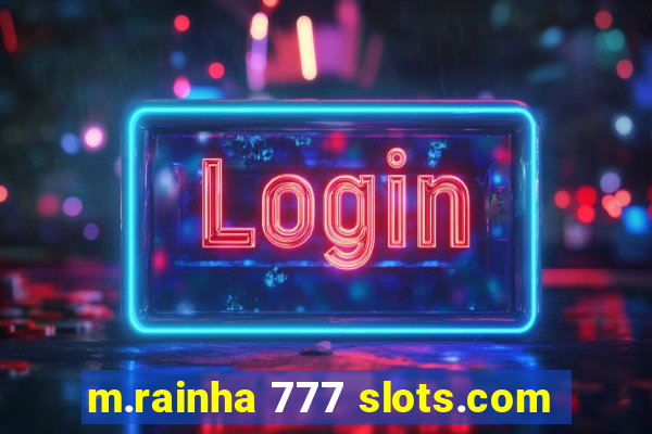 m.rainha 777 slots.com